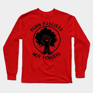 Burn Fascists Not Forests Long Sleeve T-Shirt